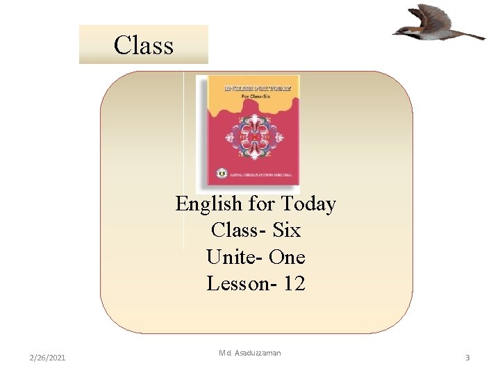 Class English for Today Class- Six Unite- One Lesson- 12 2/26/2021 Md. Asaduzzaman 3