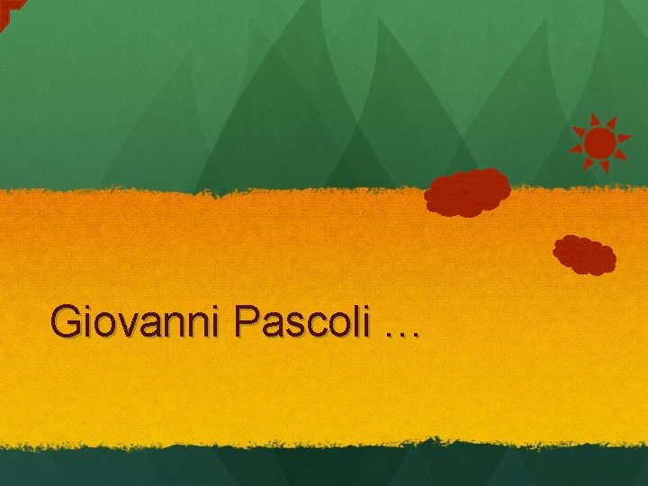 Giovanni Pascoli … 