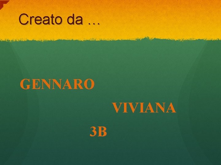 Creato da … GENNARO VIVIANA 3 B 