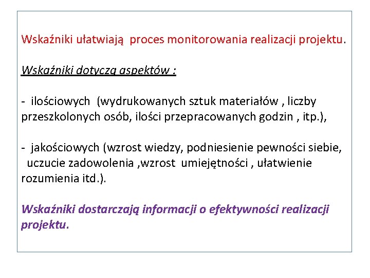 Wskaźniki ułatwiają proces monitorowania realizacji projektu. Wskaźniki dotyczą aspektów : - ilościowych (wydrukowanych sztuk