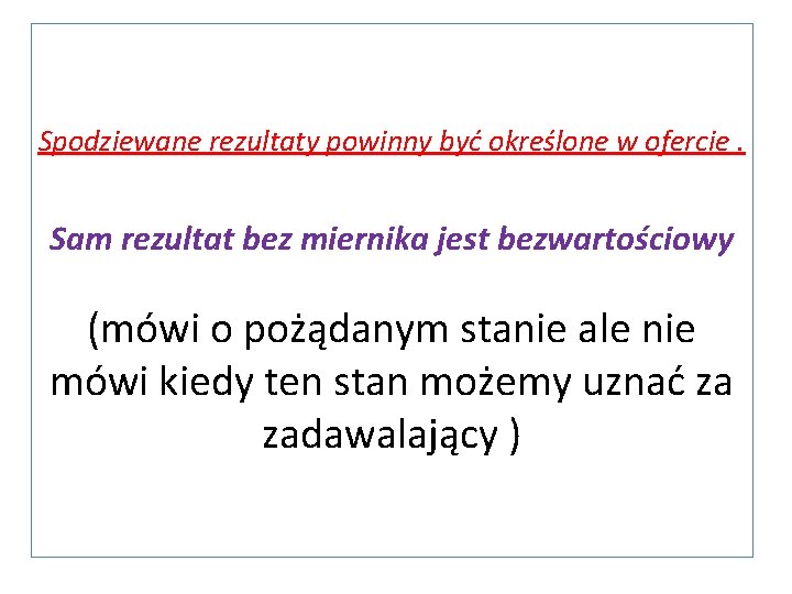 Spodziewane rezultaty powinny być określone w ofercie. Sam rezultat bez miernika jest bezwartościowy (mówi