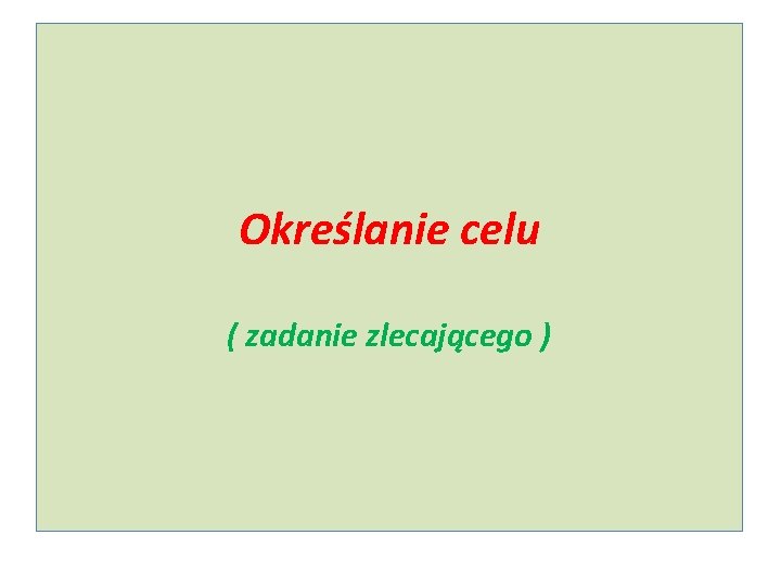 Określanie celu ( zadanie zlecającego ) 