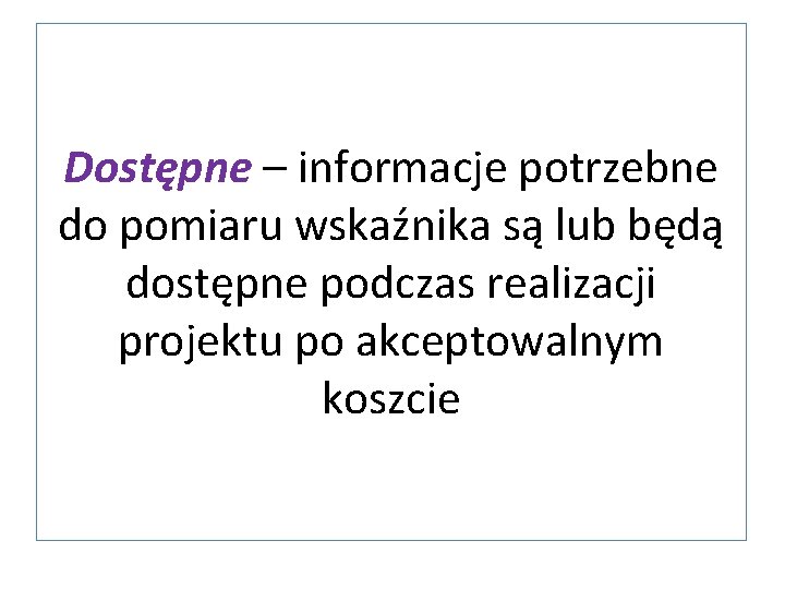 Dostępne – informacje potrzebne do pomiaru wskaźnika są lub będą dostępne podczas realizacji projektu