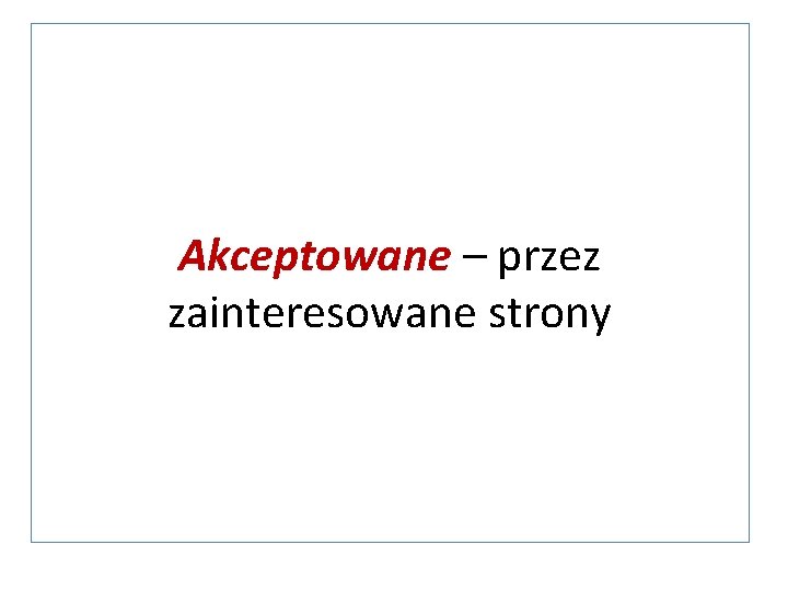 Akceptowane – przez zainteresowane strony 