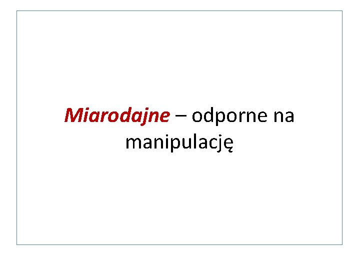 Miarodajne – odporne na manipulację 