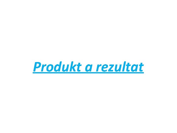 Produkt a rezultat 