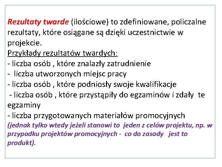 Rezultaty twarde (ilościowe) to zdefiniowane, policzalne rezultaty, które osiągane są dzięki uczestnictwie w projekcie.