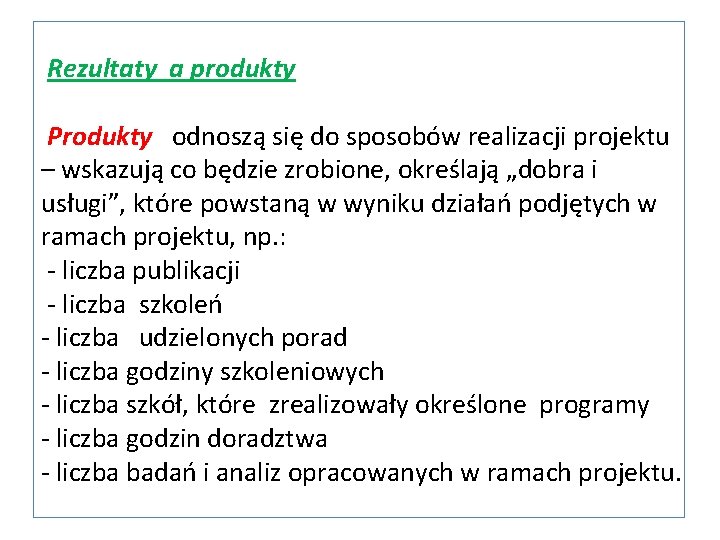 Rezultaty a produkty Produkty odnoszą się do sposobów realizacji projektu – wskazują co będzie