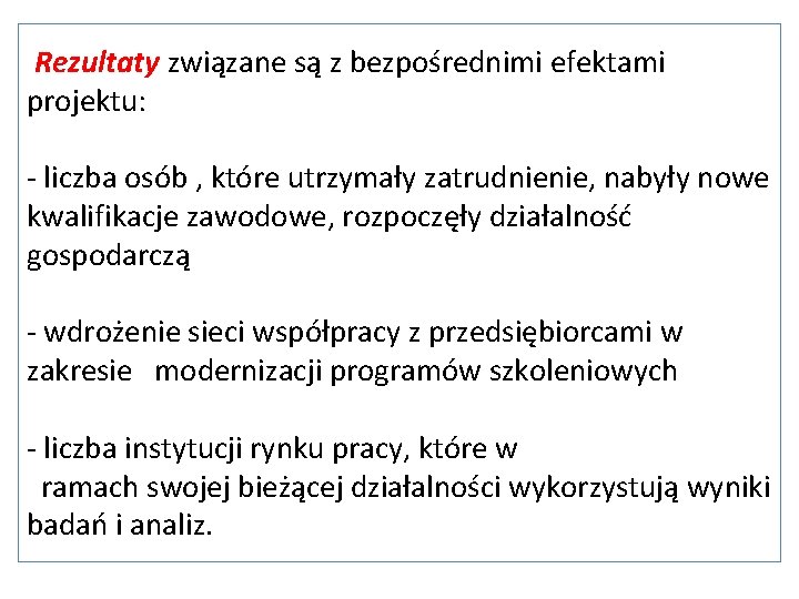 Rezultaty związane są z bezpośrednimi efektami projektu: - liczba osób , które utrzymały zatrudnienie,