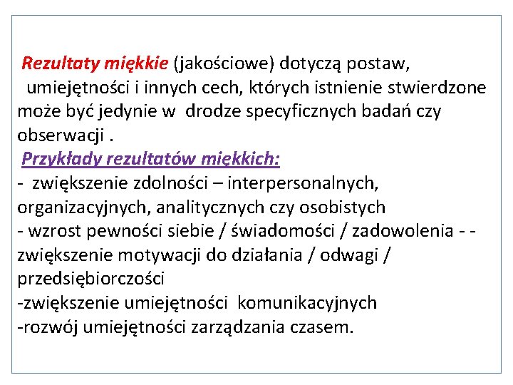 Rezultaty miękkie (jakościowe) dotyczą postaw, umiejętności i innych cech, których istnienie stwierdzone może być