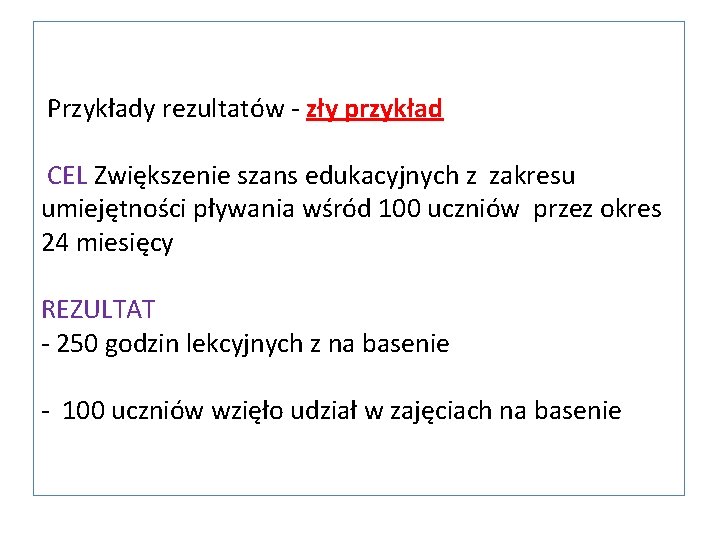 Przykłady rezultatów - zły przykład CEL Zwiększenie szans edukacyjnych z zakresu umiejętności pływania wśród