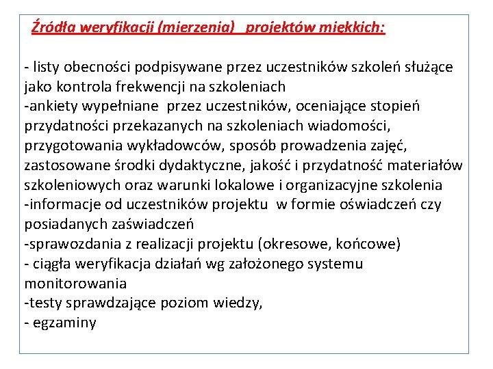 Źródła weryfikacji (mierzenia) projektów miękkich: - listy obecności podpisywane przez uczestników szkoleń służące jako