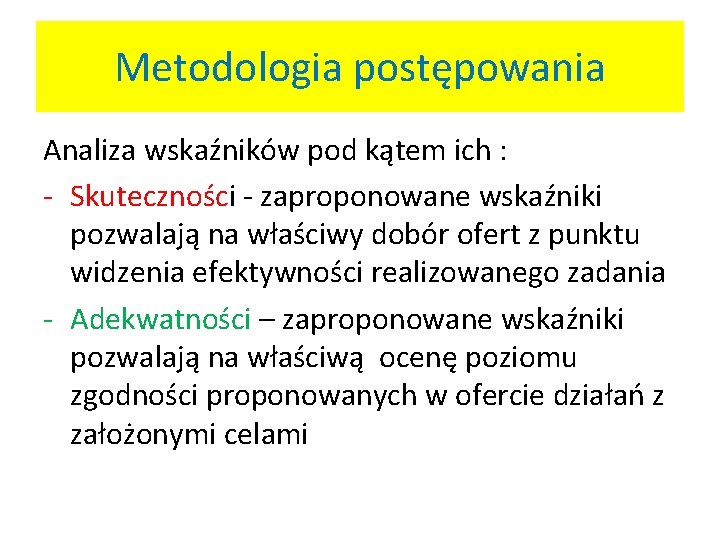 Metodologia postępowania Analiza wskaźników pod kątem ich : - Skuteczności - zaproponowane wskaźniki pozwalają