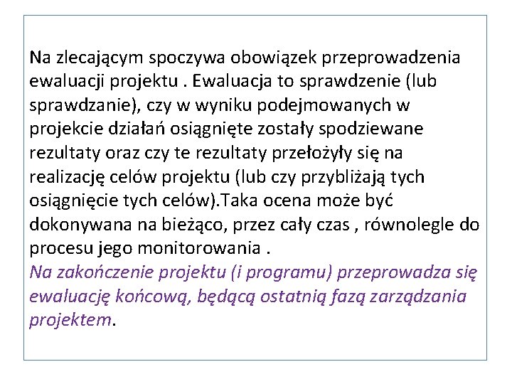 Na zlecającym spoczywa obowiązek przeprowadzenia ewaluacji projektu. Ewaluacja to sprawdzenie (lub sprawdzanie), czy w