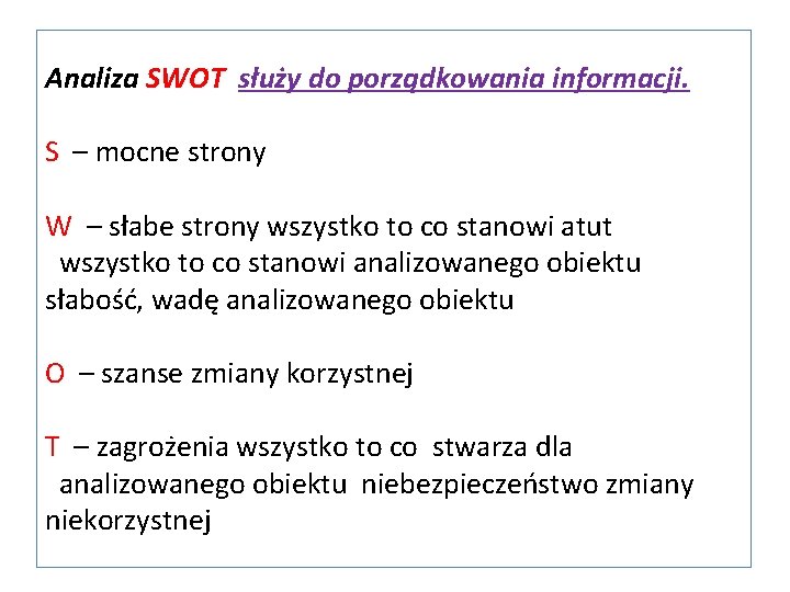 Analiza SWOT służy do porządkowania informacji. S – mocne strony W – słabe strony