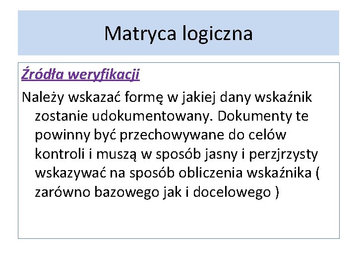 Matryca logiczna Źródła weryfikacji Należy wskazać formę w jakiej dany wskaźnik zostanie udokumentowany. Dokumenty