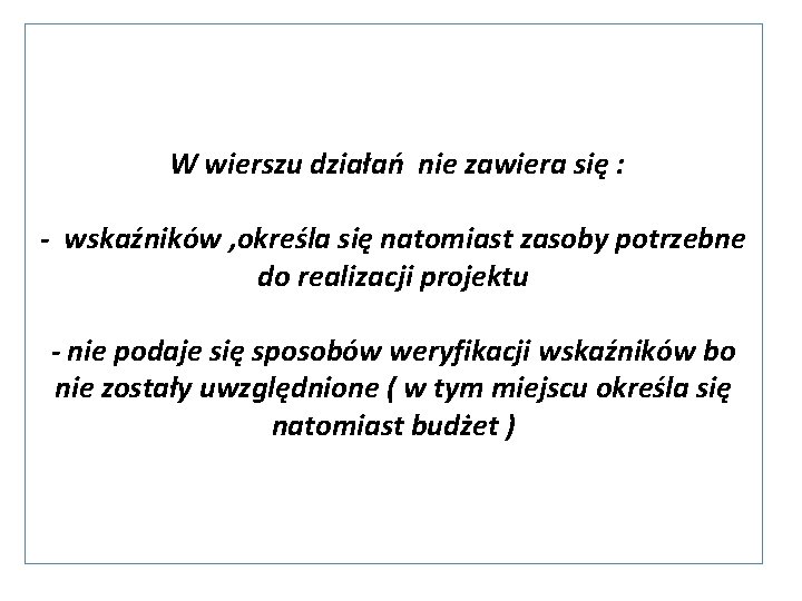 W wierszu działań nie zawiera się : - wskaźników , określa się natomiast zasoby