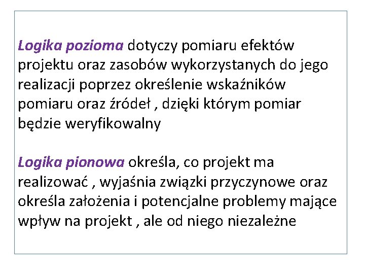 Logika pozioma dotyczy pomiaru efektów projektu oraz zasobów wykorzystanych do jego realizacji poprzez określenie