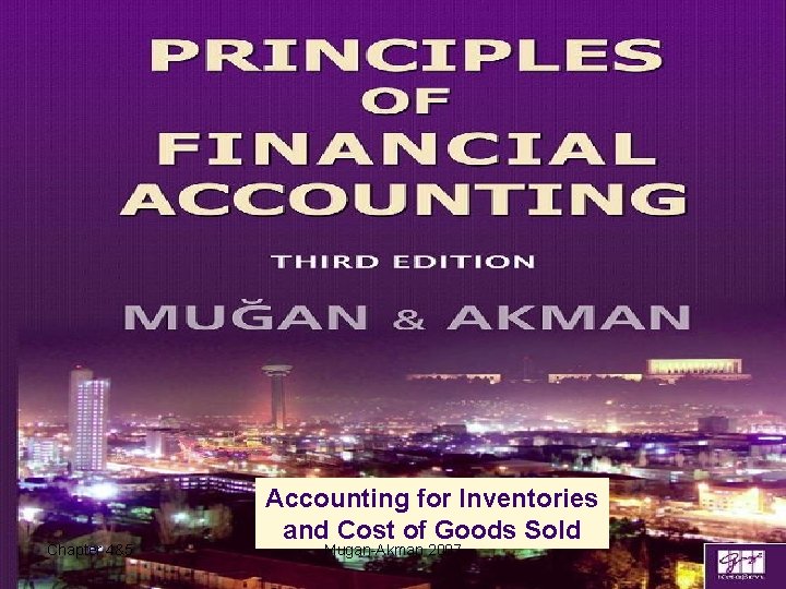 Chapter 4&5 Accounting for Inventories and Cost of Goods Sold Mugan-Akman 2007 