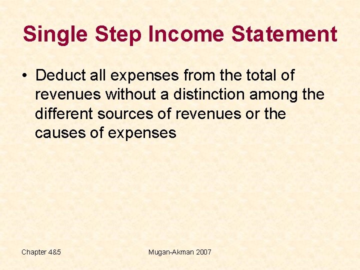 Single Step Income Statement • Deduct all expenses from the total of revenues without