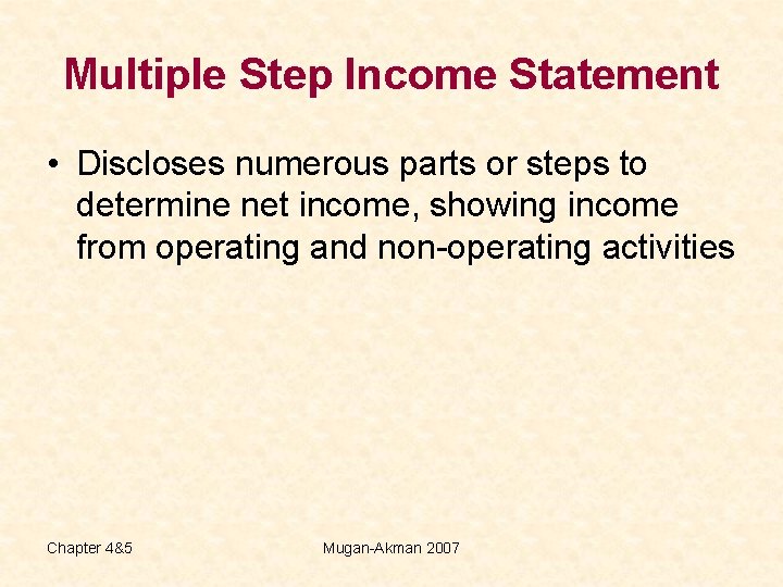 Multiple Step Income Statement • Discloses numerous parts or steps to determine net income,
