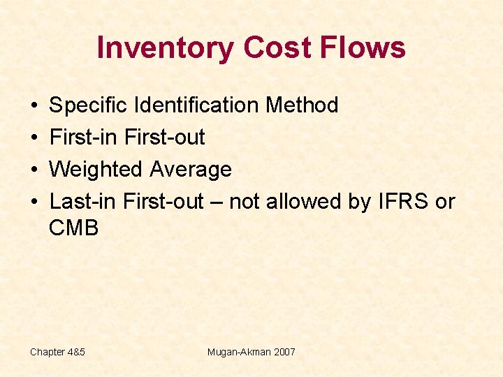 Inventory Cost Flows • • Specific Identification Method First-in First-out Weighted Average Last-in First-out