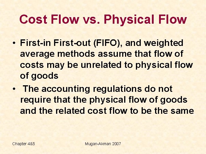 Cost Flow vs. Physical Flow • First-in First-out (FIFO), and weighted average methods assume