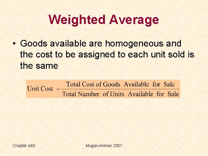 Weighted Average • Goods available are homogeneous and the cost to be assigned to