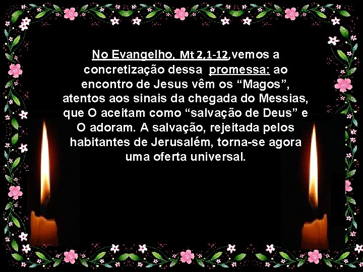 No Evangelho, Mt 2, 1 -12, vemos a concretização dessa promessa: ao encontro de No Evangelho, Mt 2, 1 -12, vemos a concretização dessa promessa: ao encontro de