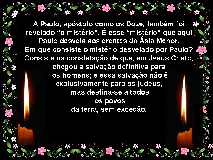 A Paulo, apóstolo como os Doze, também foi revelado “o mistério”. É esse “mistério” A Paulo, apóstolo como os Doze, também foi revelado “o mistério”. É esse “mistério”