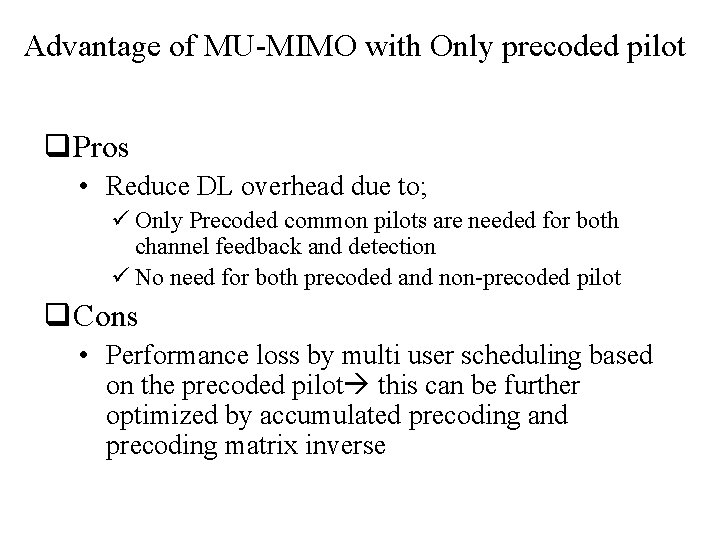 Advantage of MU-MIMO with Only precoded pilot q Pros • Reduce DL overhead due