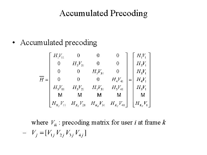 Accumulated Precoding • Accumulated precoding where – : precoding matrix for user i at