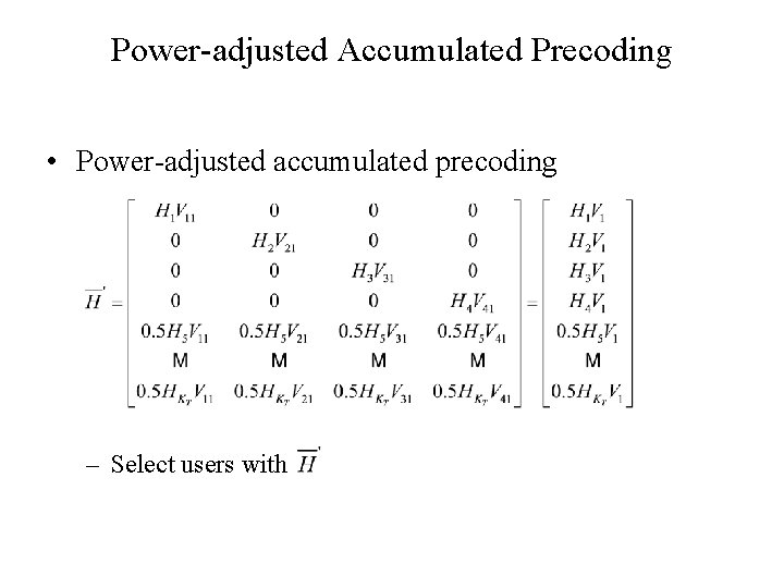 Power-adjusted Accumulated Precoding • Power-adjusted accumulated precoding – Select users with 