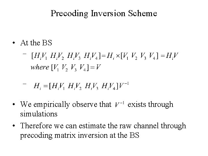 Precoding Inversion Scheme • At the BS – – • We empirically observe that