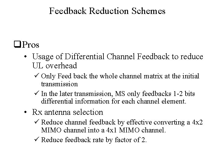 Feedback Reduction Schemes q Pros • Usage of Differential Channel Feedback to reduce UL