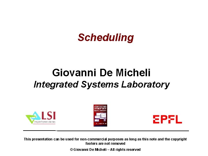 Scheduling Giovanni De Micheli Integrated Systems Laboratory This presentation can be used for non-commercial