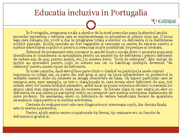 Educatia incluziva in Portugalia În Portugalia, integrarea totala a elevilor de la nivel prescolar