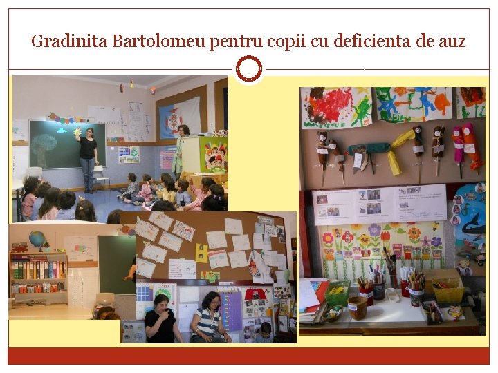 Gradinita Bartolomeu pentru copii cu deficienta de auz 
