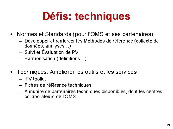 Défis: techniques • Normes et Standards (pour l’OMS et ses partenaires): – Développer et