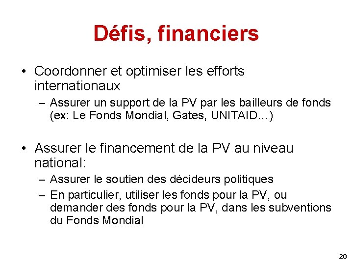 Défis, financiers • Coordonner et optimiser les efforts internationaux – Assurer un support de