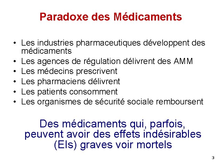 Paradoxe des Médicaments • Les industries pharmaceutiques développent des médicaments • Les agences de