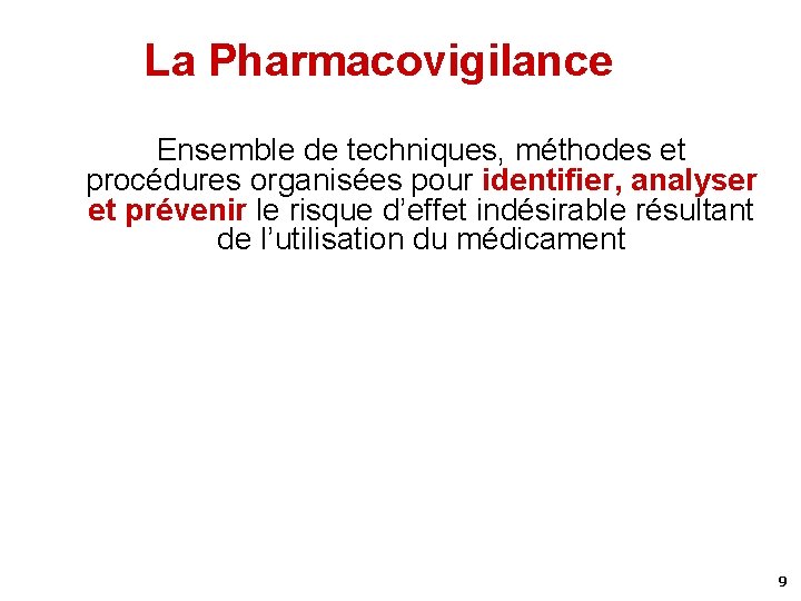 La Pharmacovigilance Ensemble de techniques, méthodes et procédures organisées pour identifier, analyser et prévenir