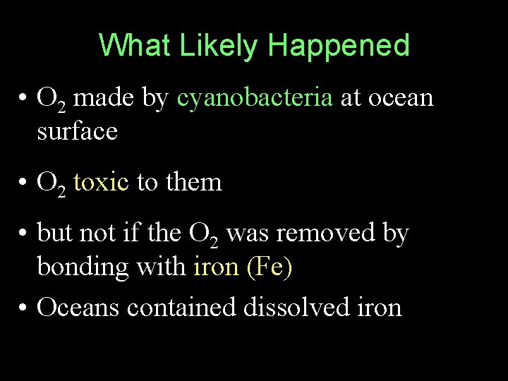 What Likely Happened • O 2 made by cyanobacteria at ocean surface • O