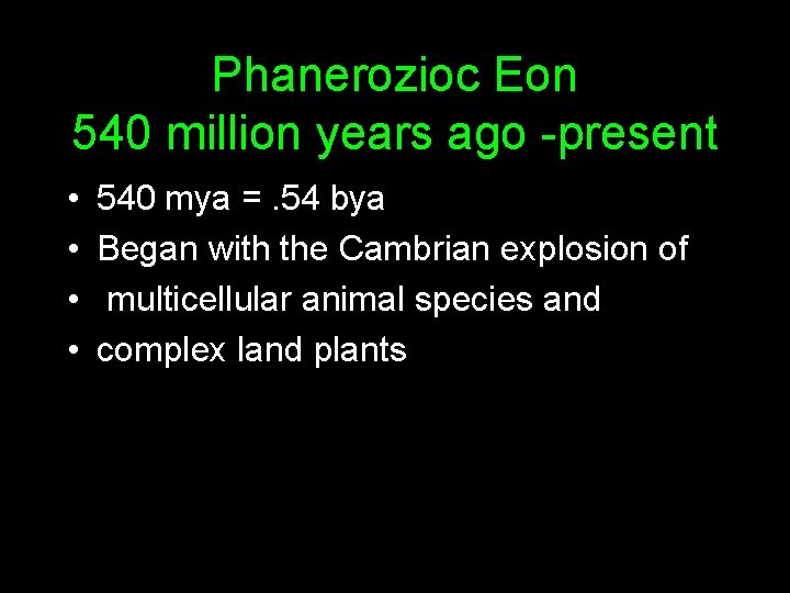Phanerozioc Eon 540 million years ago -present • • 540 mya =. 54 bya