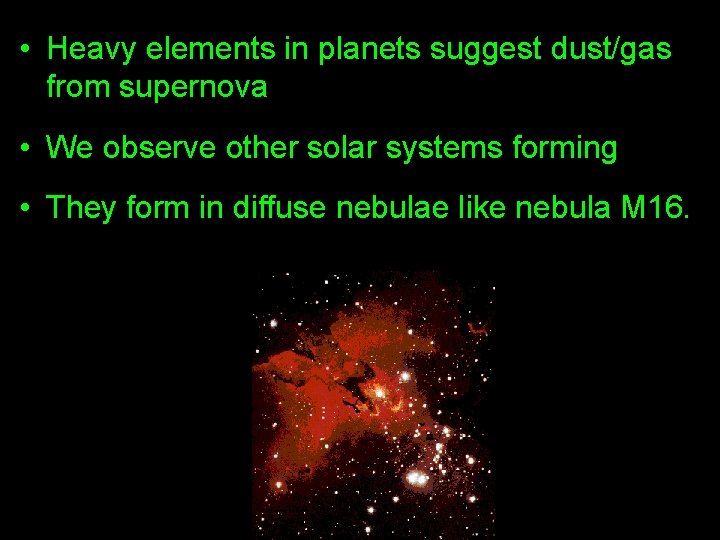  • Heavy elements in planets suggest dust/gas from supernova • We observe other