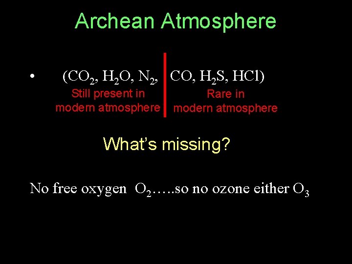Archean Atmosphere • (CO 2, H 2 O, N 2, CO, H 2 S,