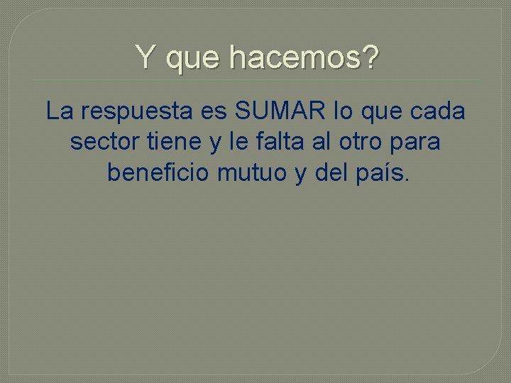 Y que hacemos? La respuesta es SUMAR lo que cada sector tiene y le