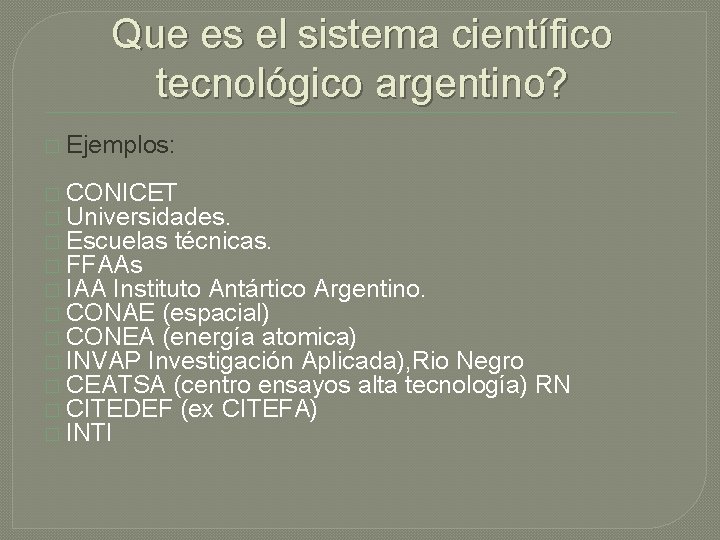 Que es el sistema científico tecnológico argentino? � Ejemplos: � CONICET � Universidades. �