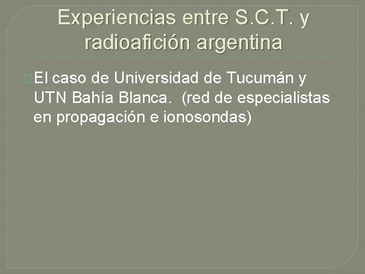 Experiencias entre S. C. T. y radioafición argentina �El caso de Universidad de Tucumán