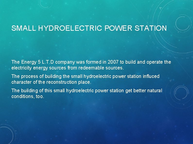 SMALL HYDROELECTRIC POWER STATION The Energy 5 L. T. D company was formed in